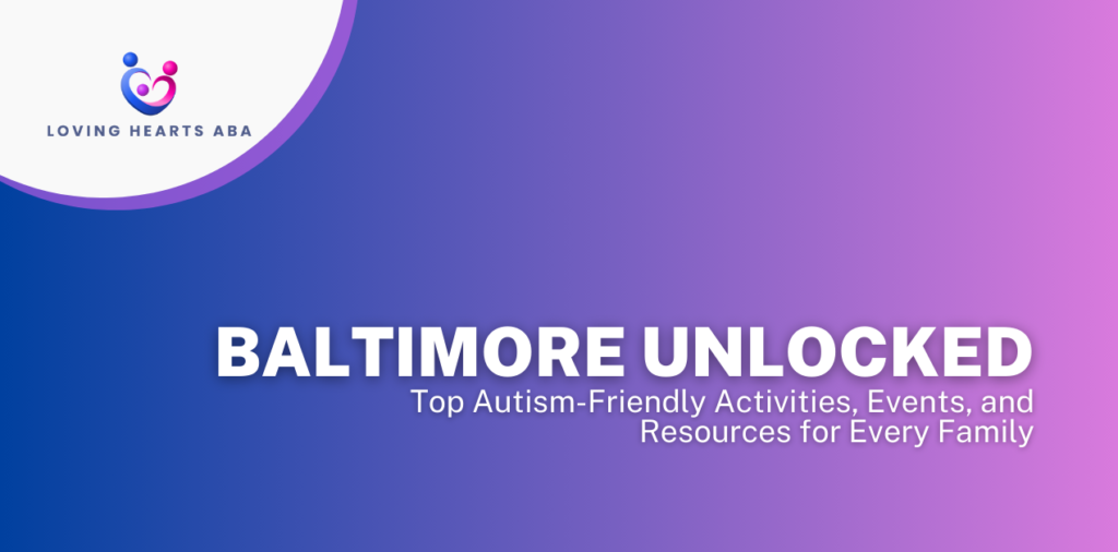 Baltimore Unlocked: Top Autism-Friendly Activities, Events, and Resources for Every Family