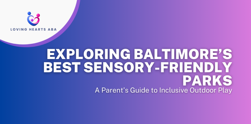 Exploring Baltimore’s Best Sensory-Friendly Parks: A Parent’s Guide to Inclusive Outdoor Play
